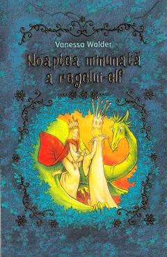 Noaptea minunata a regelui-elf - Vanessa Walder