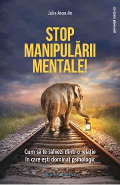Stop manipularii mentale – Julie Arcoulin De La Libris.ro Carti Dezvoltare Personala 2023-10-02