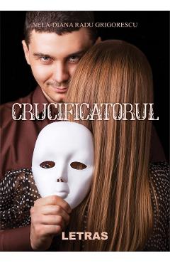 Crucificatorul - Nela-Diana Radu Grigorescu - LETRAS