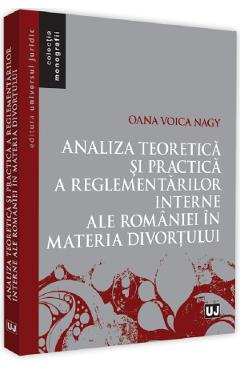 Analiza teoretica si practica a reglementarilor interne ale Romaniei in materia divortului – Oana Voica Nagy ale
