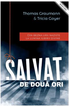 Salvat de doua ori - Thomas Graumann, Tricia Goyer - CASA CARTII