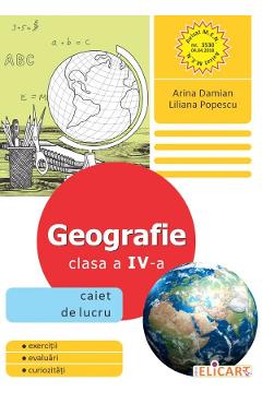 Geografie - Clasa 4 - Caiet de lucru - Arina Damian, Liliana Popescu