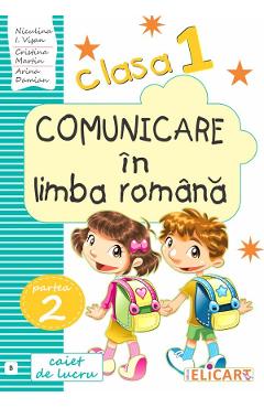 Comunicare in limba romana - Clasa 1. Partea 2. Varianta B - Caiet - Niculina-Ionica Visan, Cristina Martin, Arina Damian