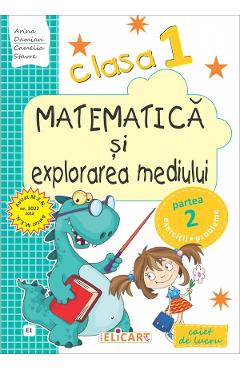 Matematica si explorarea mediului - Clasa 1 Sem.2. Varianta E1 - Caiet - Arina Damian, Camelia Stavre