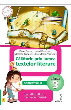 Calatorie prin lumea textelor literare - Clasa 3 Sem.2. Varianta A - Dana Oprea, Laura Raducanu