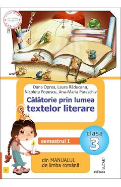 Calatorie prin lumea textelor literare - Clasa 3. Sem.1. Varianta I - Dana Oprea, Laura Raducanu