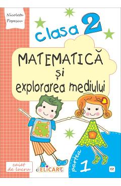 Matematica si explorarea mediului - Clasa 2. Partea 1 - Caiet. Varianta E2 - Nicoleta Popescu