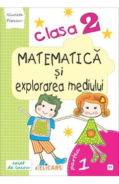 Matematica si explorarea mediului - Clasa 2. Partea 1 - Caiet. Varianta E3 - Nicoleta Popescu