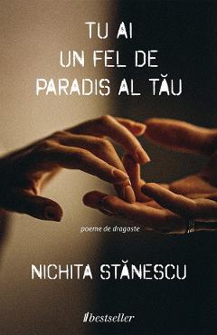 Tu ai un fel de paradis al tau – Nichita Stanescu libris.ro imagine 2022 cartile.ro