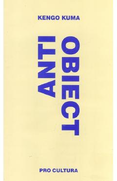 Anti-Obiect. Disolutia si dezintegrarea arhitecturii - Kengo Kuma
