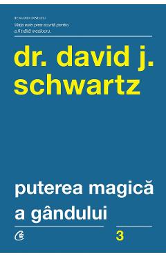 Puterea magica a gandului - David J. Schwartz - CURTEA VECHE