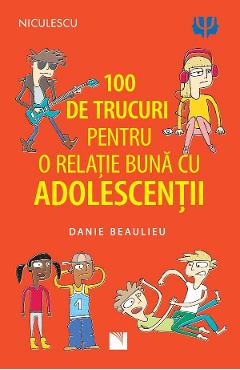 100 De Trucuri Pentru O Relatie Buna Cu Adolescentii - Danie Beaulieu