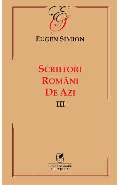 Scriitori romani de azi. Vol.3 - Eugen Simion - CARTEA ROMANEASCA EDUCATIONAL