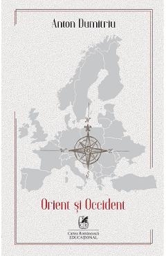 Orient si Occident - Anton Dumitriu - CARTEA ROMANEASCA EDUCATIONAL
