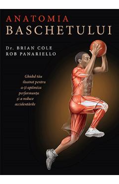 Anatomia baschetului – Dr. Brian Cole, Rob Panariello libris.ro imagine 2022 cartile.ro