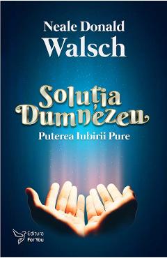 Solutia Dumnezeu - Neale Donald Walsch - FOR YOU