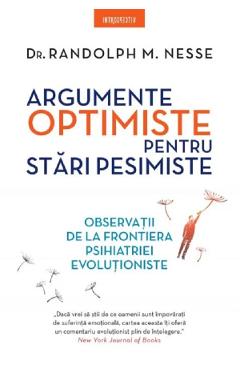 Argumente Optimiste Pentru Stari Pesimiste - Dr. Randolph M. Nesse