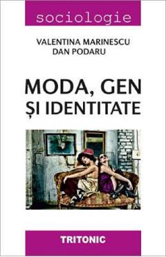 Moda, gen si identitate - Valentina Marinescu, Dan Podaru