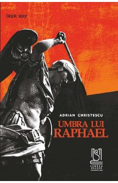 Umbra lui Raphael – Adrian Christescu Adrian