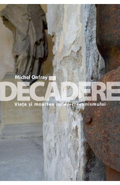 Decadere – Michel Onfray Crestinism poza bestsellers.ro