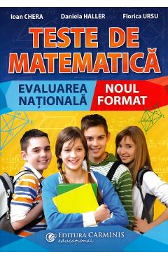 Teste de matematica. Evaluarea nationala. Noul format - Ioan Chera, Daniela Haller, Florica Ursu