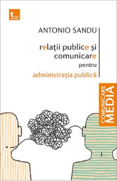 Relatii publice si comunicare pentru administratia publica – Antonio Sandu Administratia