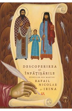 Descoperirea si infatisarile Sfintilor noi martiri Rafail, Nicolae si Irina Vol.1 - Goumenissei Dimitrios