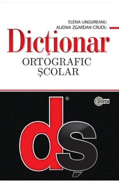 Dictionar ortografic scolar - Elena Ungureanu, Aliona Zgardan-Crudu