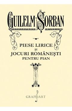 Piese lirice si jocuri romanesti pentru pian - guilelm sorban