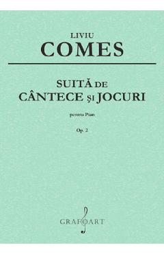 Suita De Cantece Si Jocuri Pentru Pian Op.2 - Liviu Comes