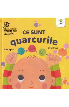 Ce Sunt Quarcurile. Descopar Stiintele De Mic - Ruth Spiro