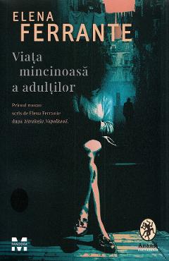 Viata mincinoasa a adultilor - Elena Ferrante