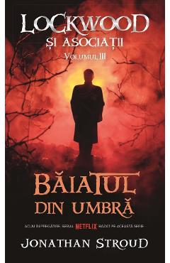 Baiatul din umbra Vol.3 Seria Lockwood si Asociatii - Jonathan Stroud