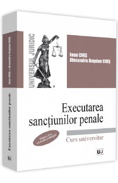 Executarea sanctiunilor penale. Ed.2 – Ioan Chis, Alexandru Bogdan Chis Alexandru 2022