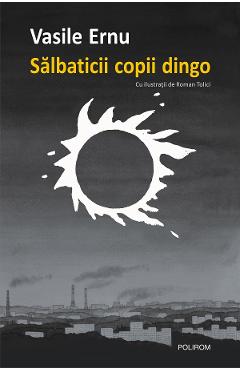 eBook Salbaticii copii dingo. Cartea adolescentei - Vasile Ernu