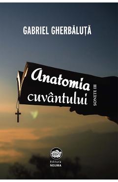 Anatomia cuvantului - Gabriel Gherbaluta - NEUMA