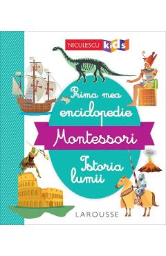 Prima mea enciclopedie Montessori: Istoria lumii Carti poza bestsellers.ro