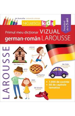 Primul meu dictionar vizual german-roman Larousse - NICULESCU