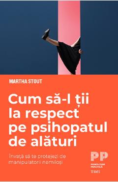 Cum sa-l tii la respect pe psihopatul de alaturi – Martha Stout De La Libris.ro Carti Dezvoltare Personala 2023-05-30 3