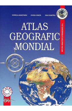 Atlas geografic mondial - Viorela Anastasiu, Ovidiu Ionita, Dan Dumitru