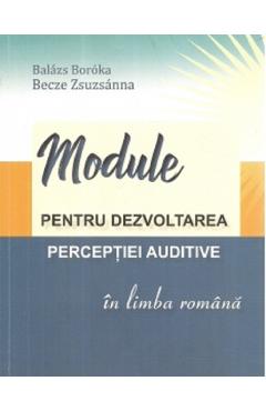 Module pentru dezvoltarea perceptiei auditive in limba romana – Boroka Balazs, Zsuzsanna Becze auditive imagine 2022