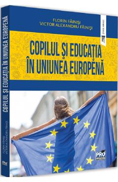 Copilul si educatia in Uniunea Europeana - Victor Alexandru Fainisi, Florin Fainisi