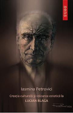 Creatia culturala si valoarea estetica la Lucian Blaga - Iasmina Petrovici