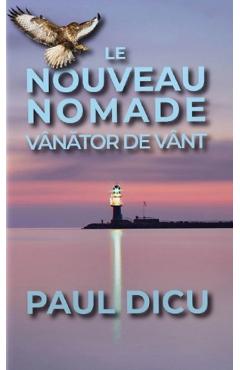Le nouveau nomade. Vanator de vant - Paul Dicu