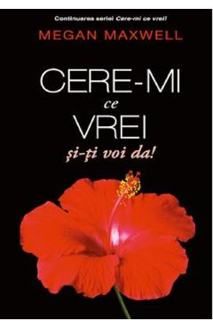 Cere-mi ce vrei si-ti voi da! - Megan Maxwell