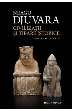 Civilizatii si tipare istorice – Neagu Djuvara Civilizatii poza bestsellers.ro