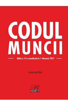 Codul muncii Ed.13 Act. 1 februarie 2021 - Costel Gilca