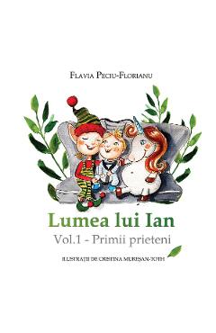 eBook Lumea lui Ian Vol.1 - Primii prieteni - Flavia Peciu-Florianu