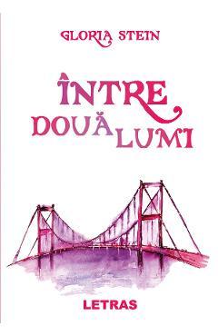 eBook Intre doua lumi - Gloria Stein