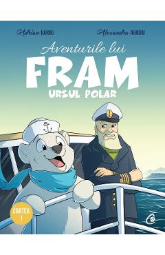 Aventurile lui Fram, ursul polar. Vol.1 - Adrian Barbu, Alexandra Abagiu